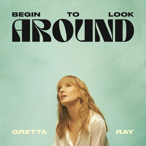 Gretta Ray: Begin To Look Around 
